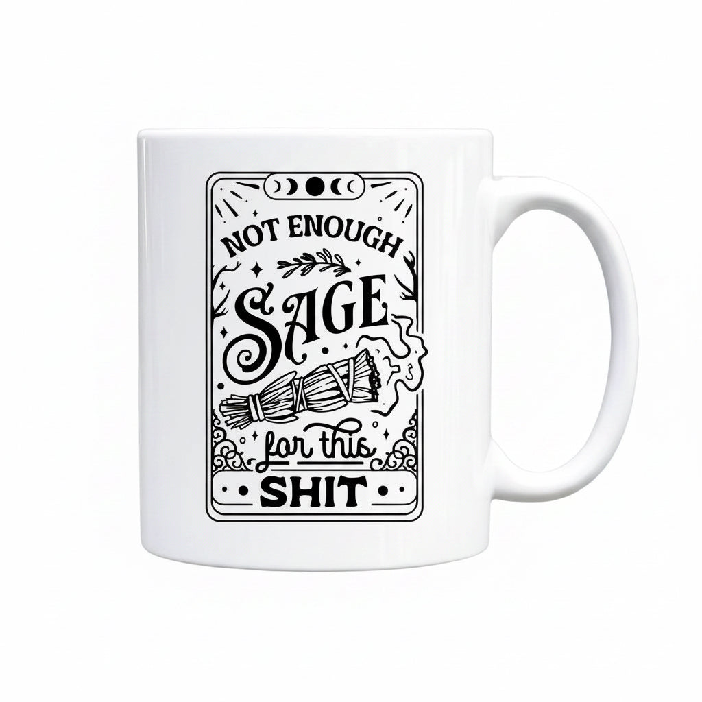White mug with black text saying 'Not enough sage for this shit'.