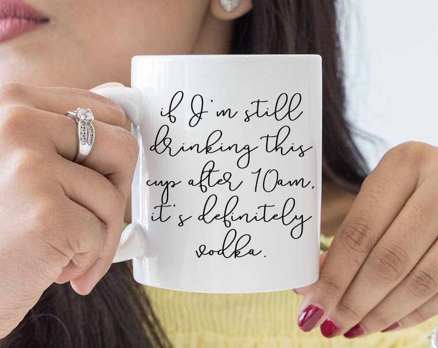 If I&#39;m Still Drinking This Cup After 10am Vodka Cofee Mug