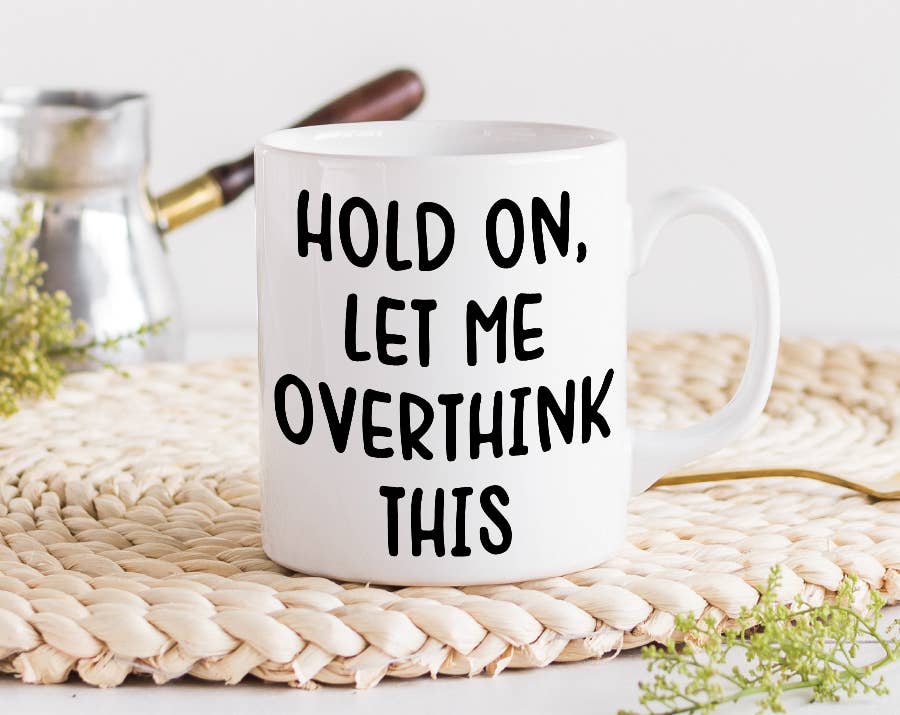 Hold On Let Me Overthink This Mug