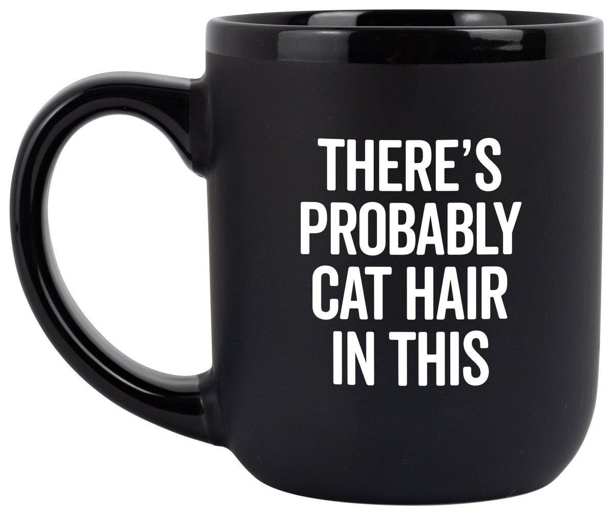 &quot;There&#39;s Probably Cat Hair In This&quot; Coffee Mug