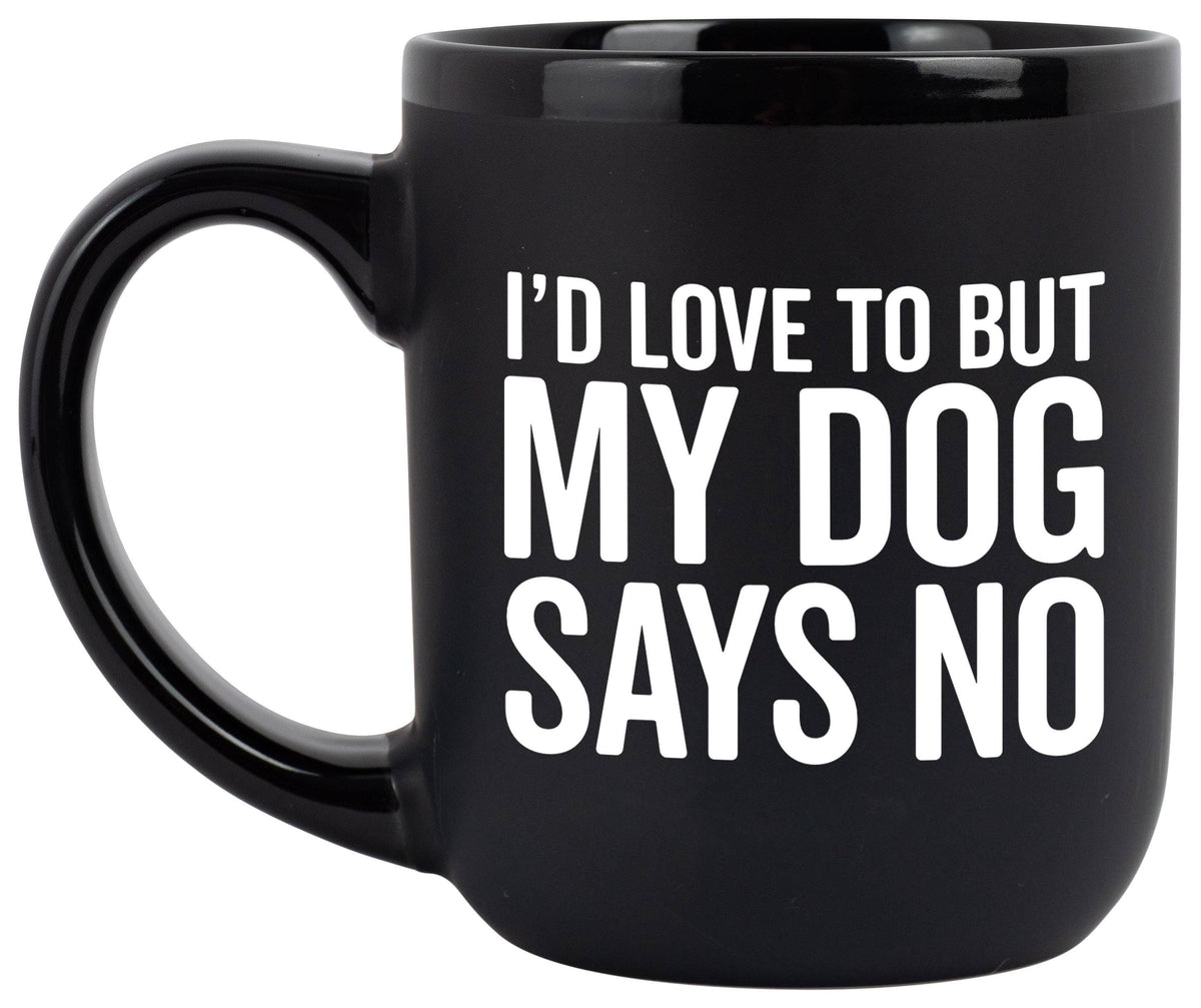 &quot;I&#39;d Love To But My Dog Says No&quot; Coffee Mug