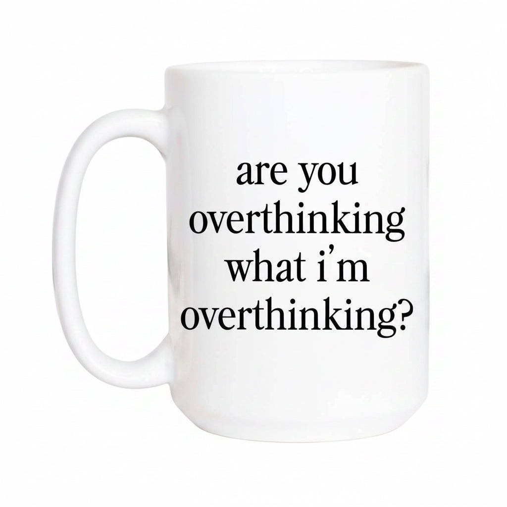 White mug with text 'are you overthinking what i'm overthinking?' on a white background