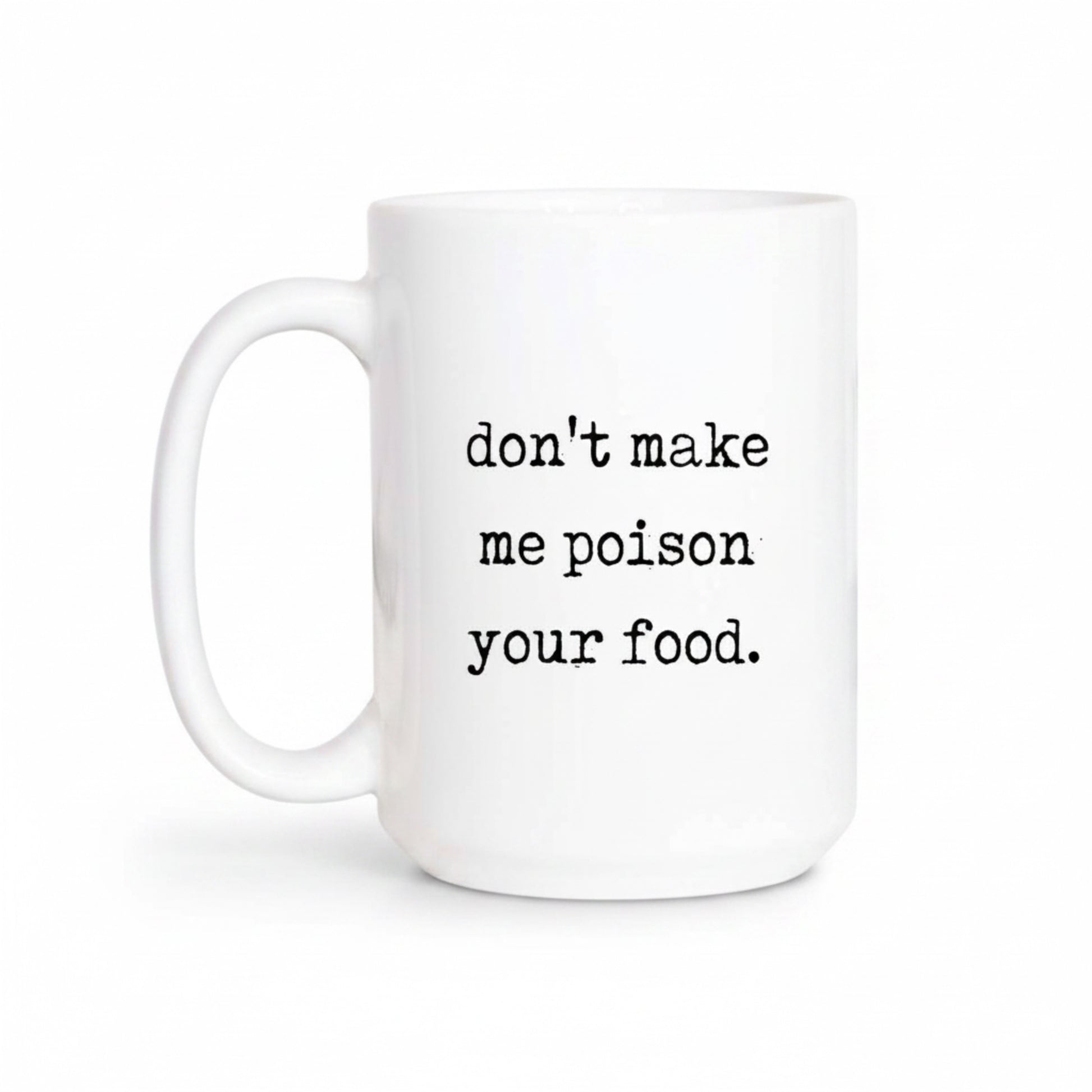 White mug with text 'don't make me poison your food' on a white background