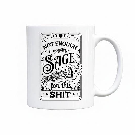White mug with black text saying 'Not enough sage for this shit'.
