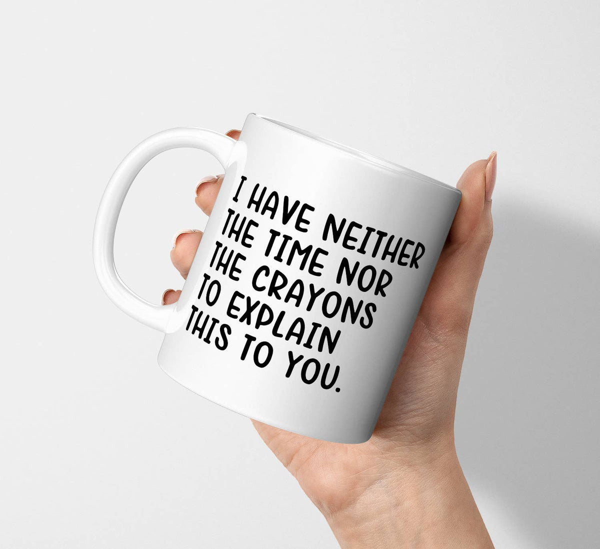 I Have Neither Time Nor Crayons Mug