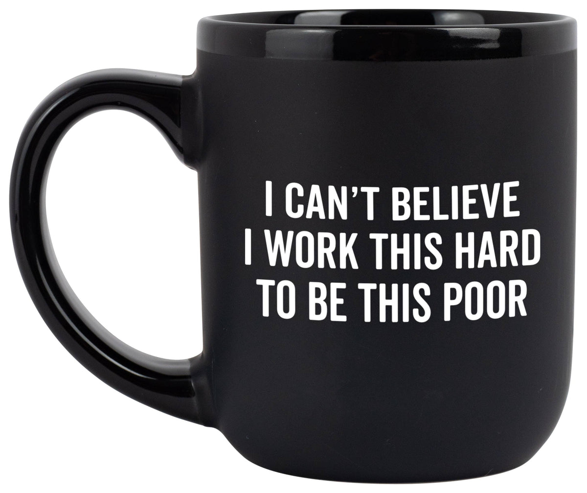&quot;I Can&#39;t Believe I Work This Hard&quot; Coffee Mug