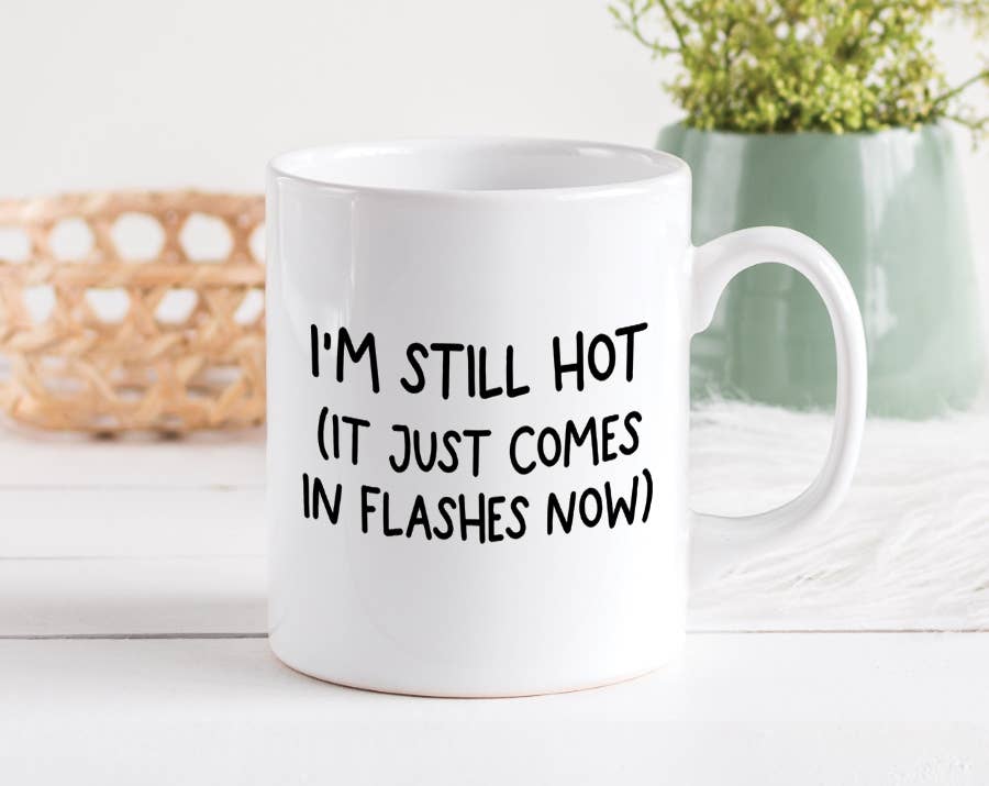 I&#39;m Still Hot Mug