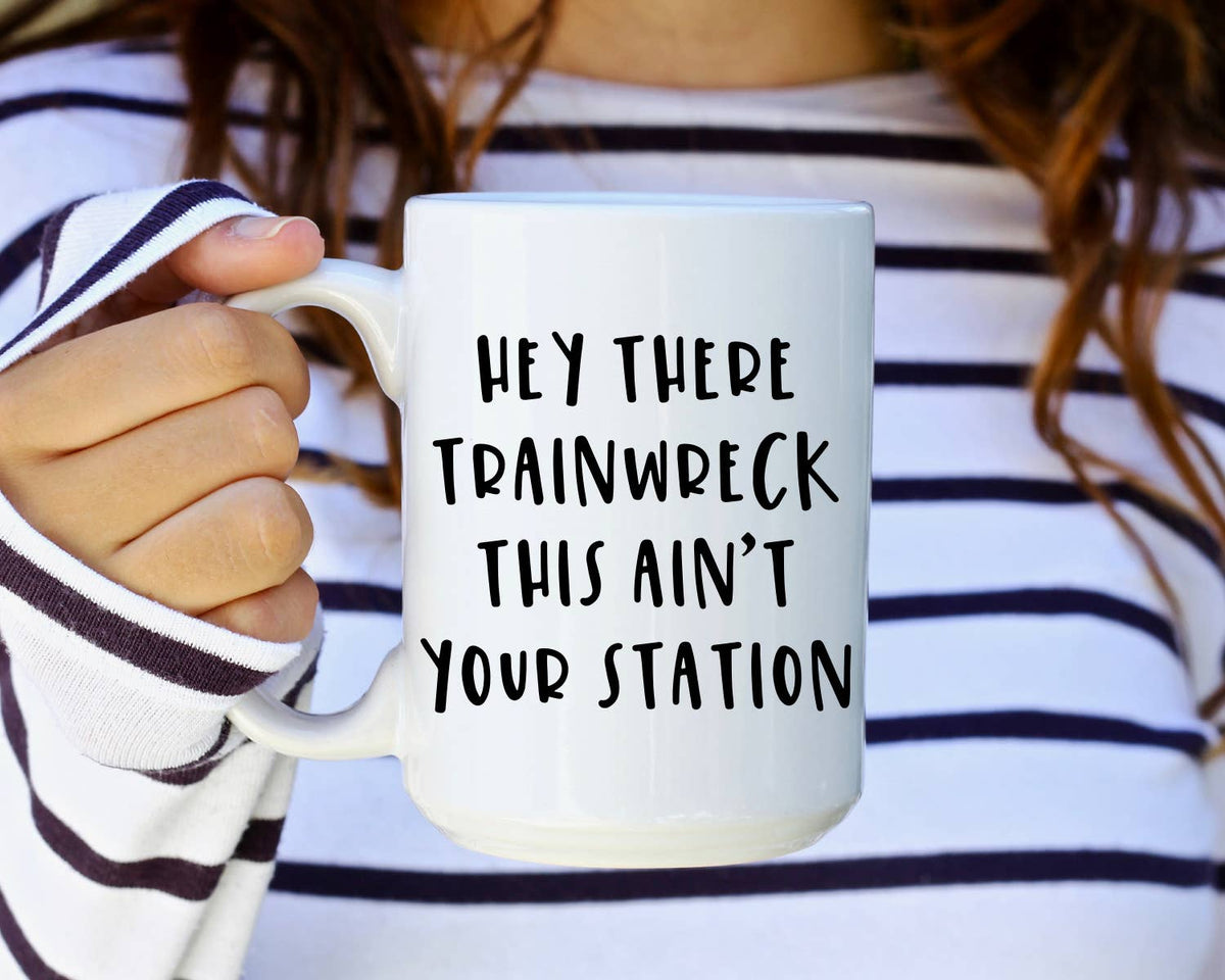 Hey Trainwreck This Ain&#39;t Your Station Mug