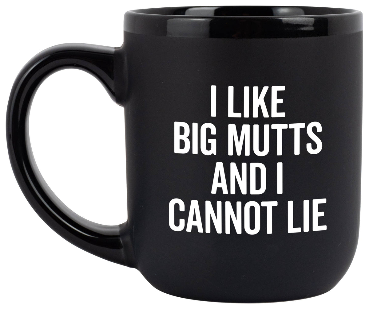 &quot;I Like Big Mutts And I Cannot Lie&quot; Coffee Mug
