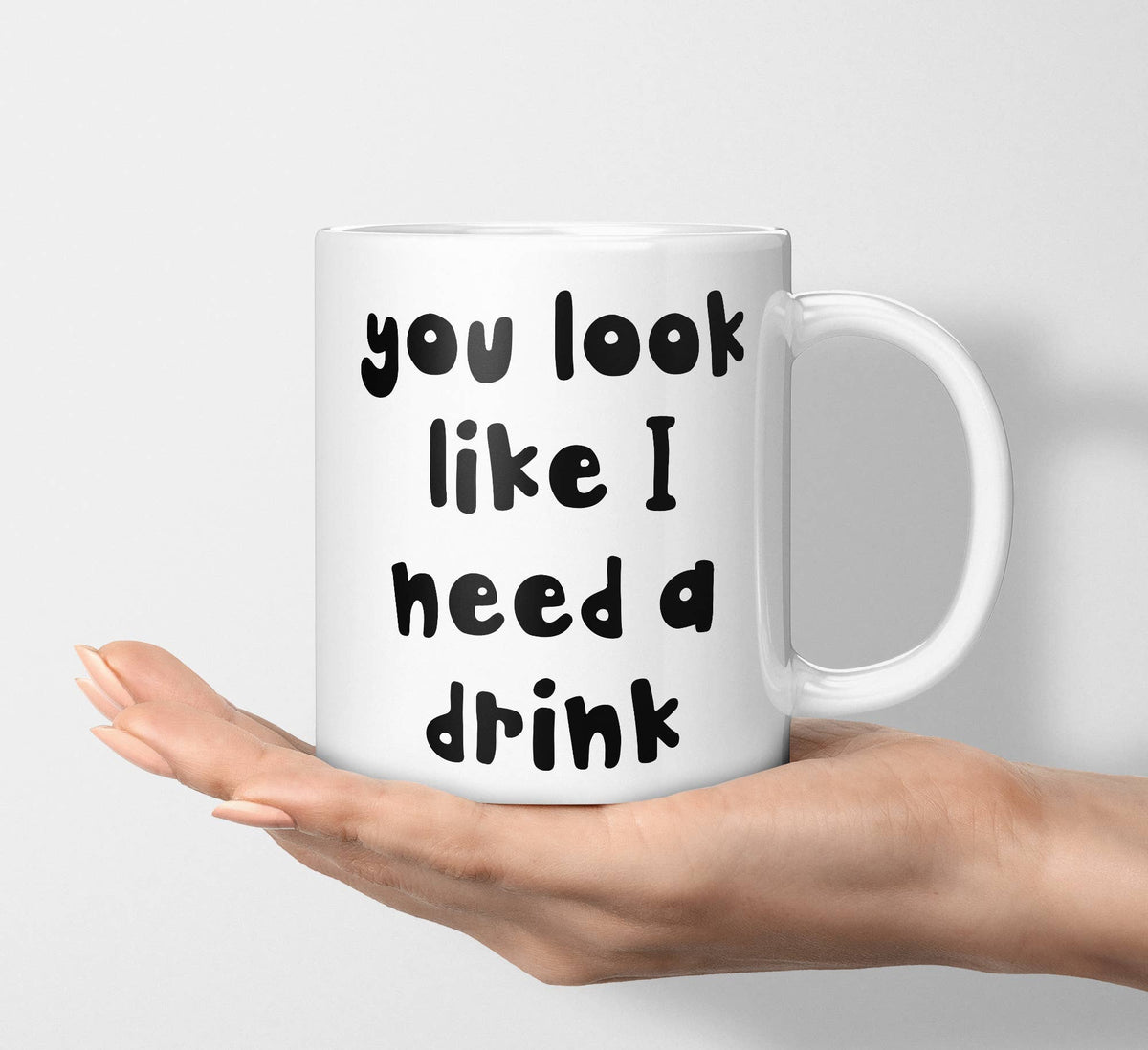 You Look Like I Need A Drink Coffee Mug