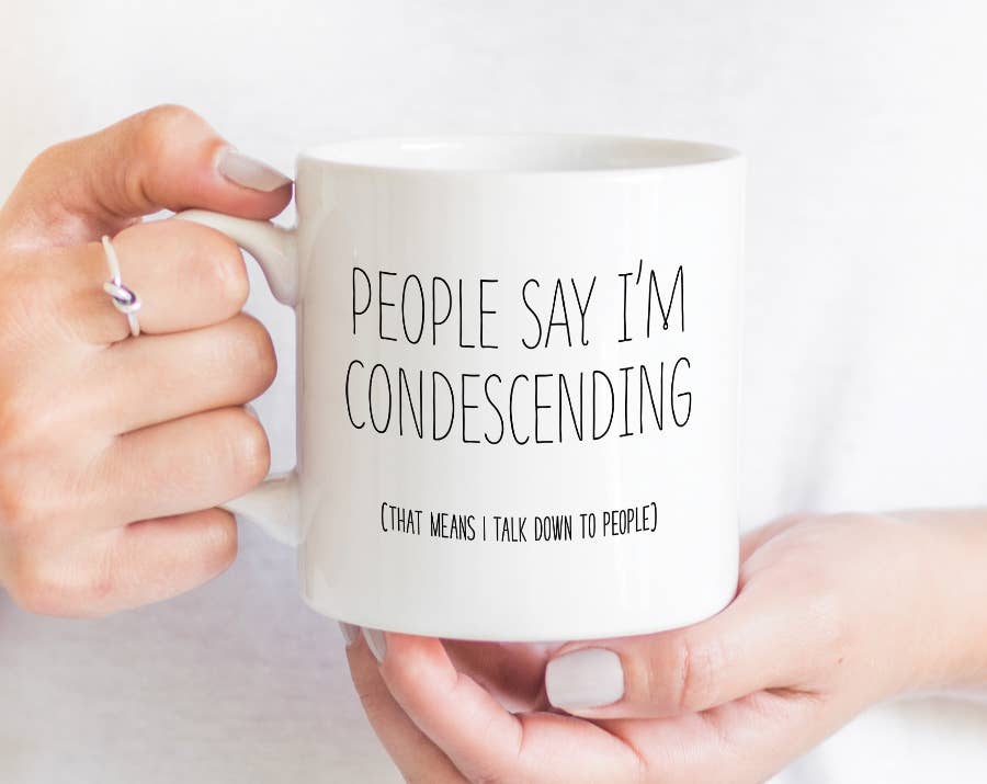 People Say I&#39;m Condescending Mug