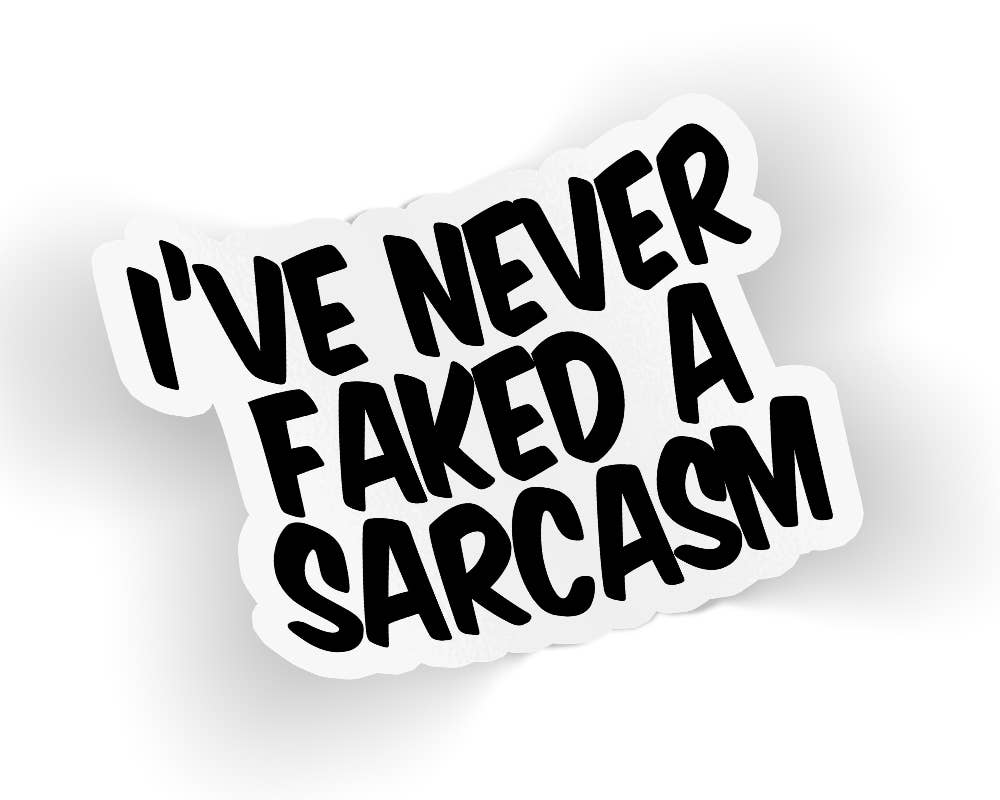 I&#39;ve Never Faked A Sarcasm Sticker
