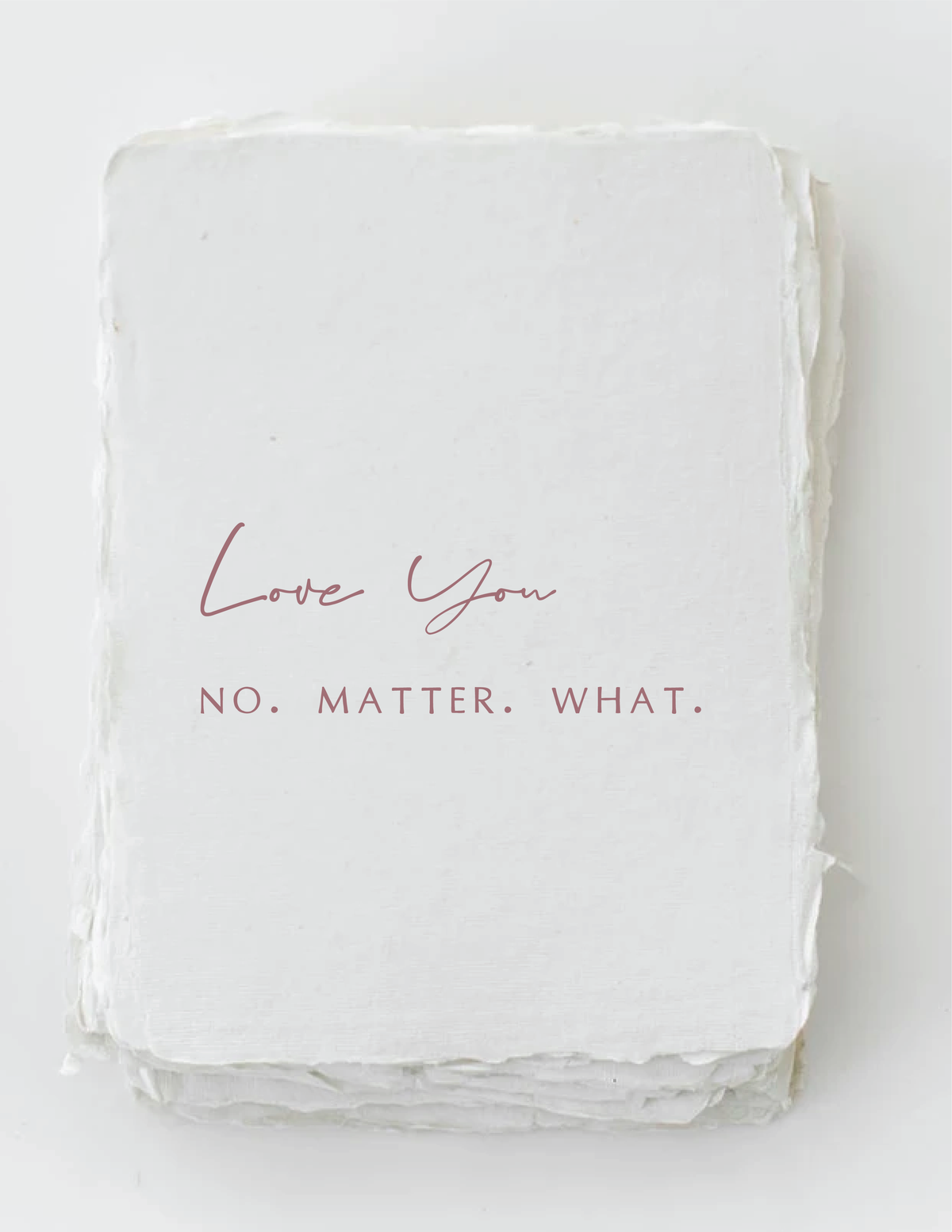 &quot;Love you. No. Matter. What.&quot; Card