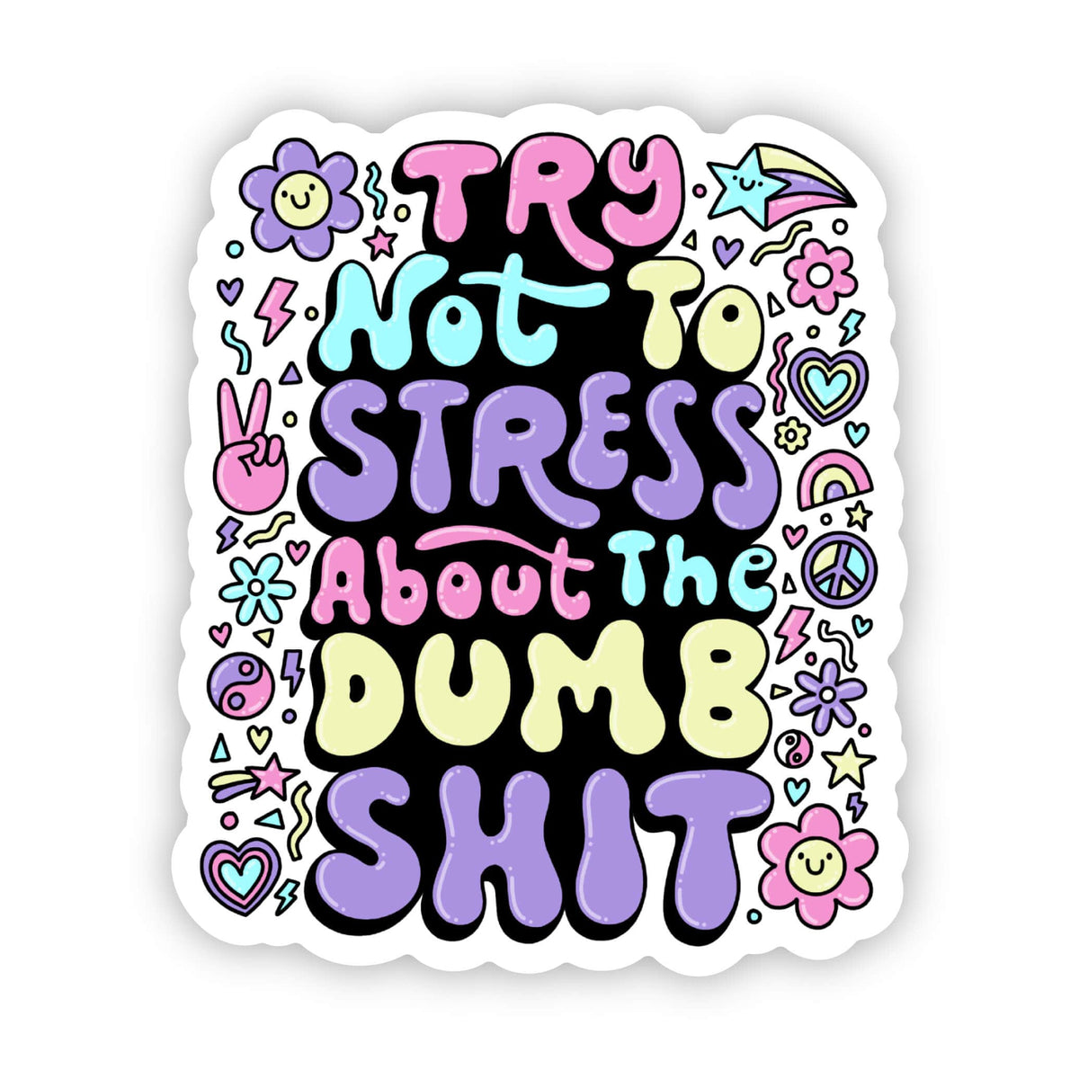&quot;Try not to stress about the dumb shit&quot; sticker
