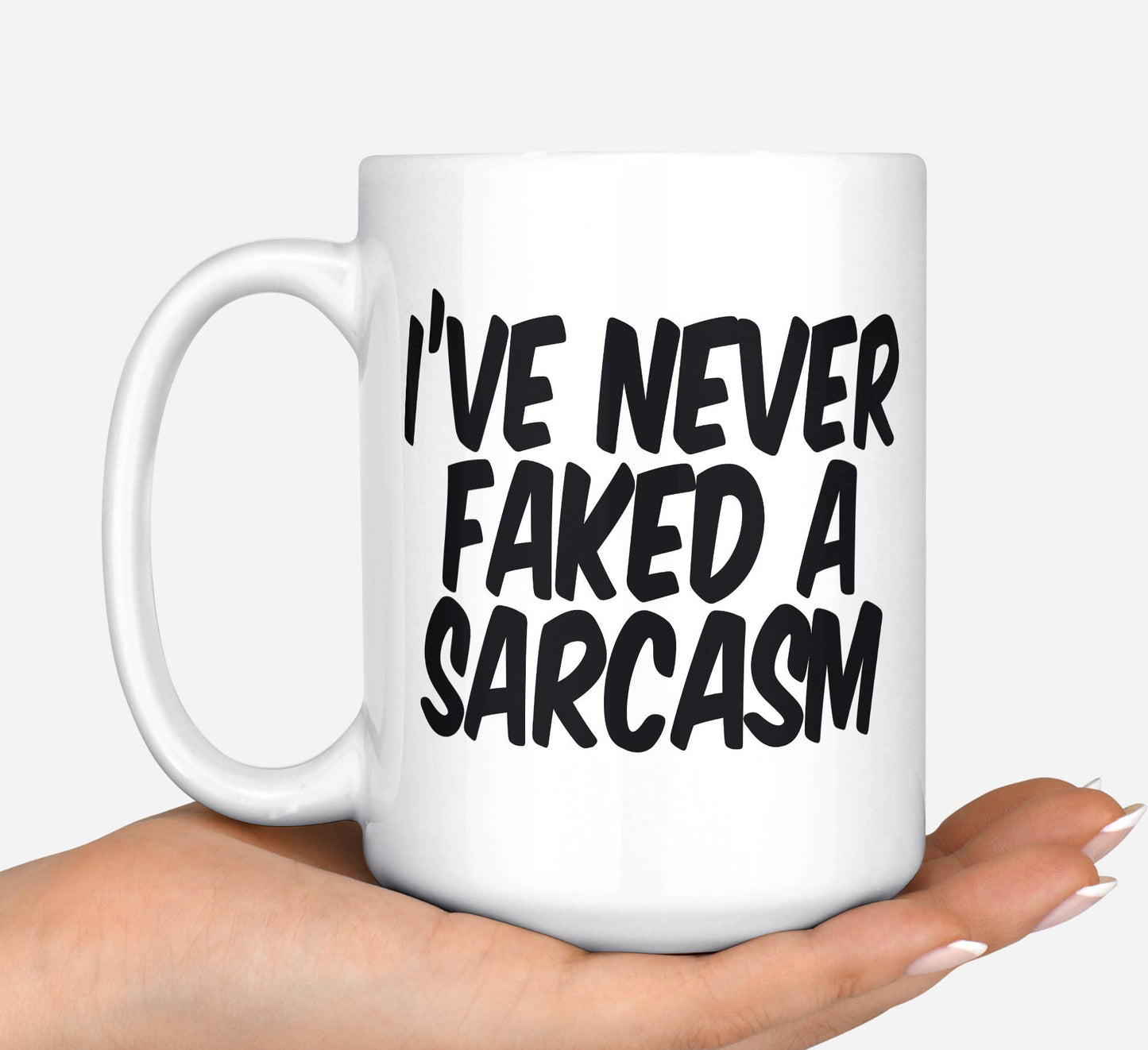I've Never Faked A Sarcasm Coffee Mug