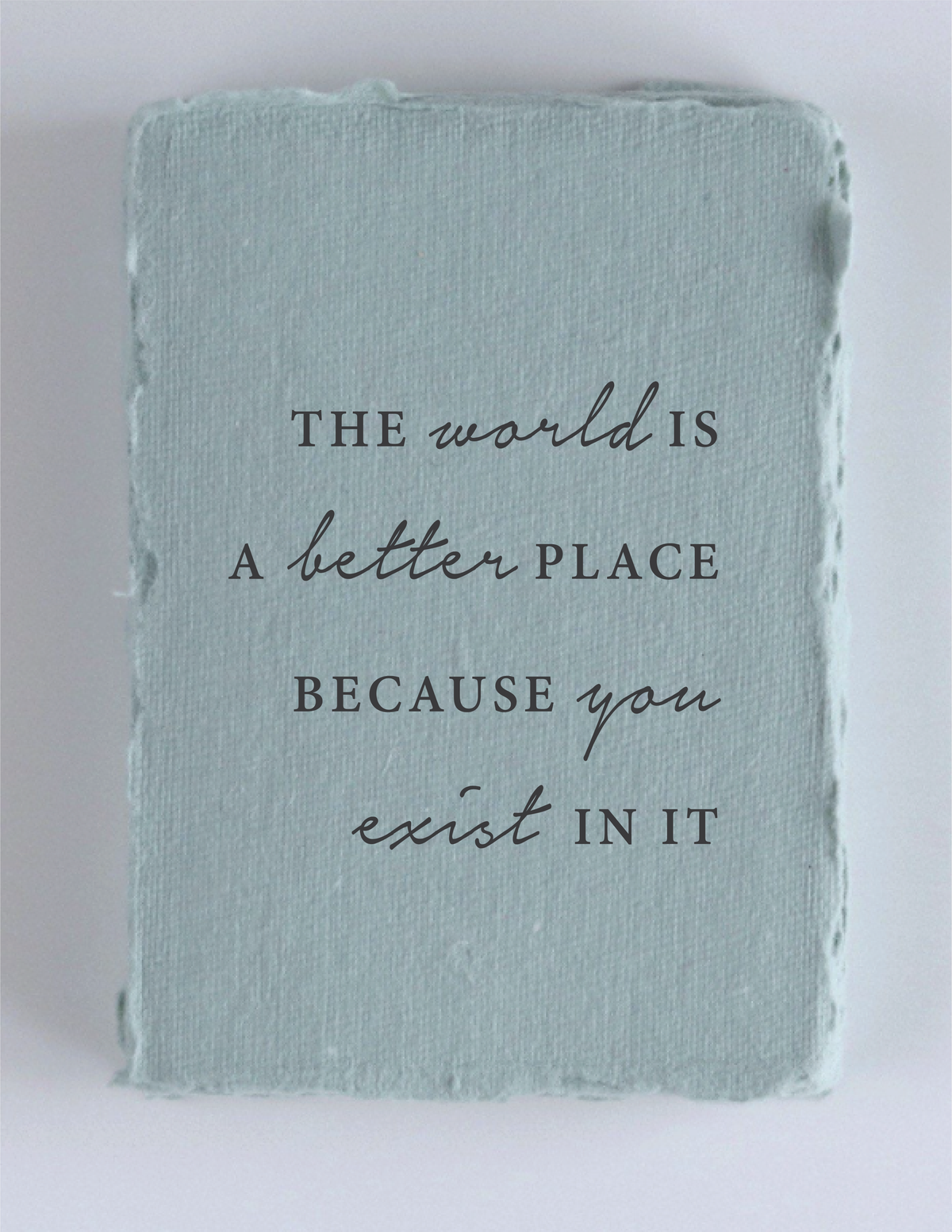 &quot;The world is better bc you exist&quot; Card