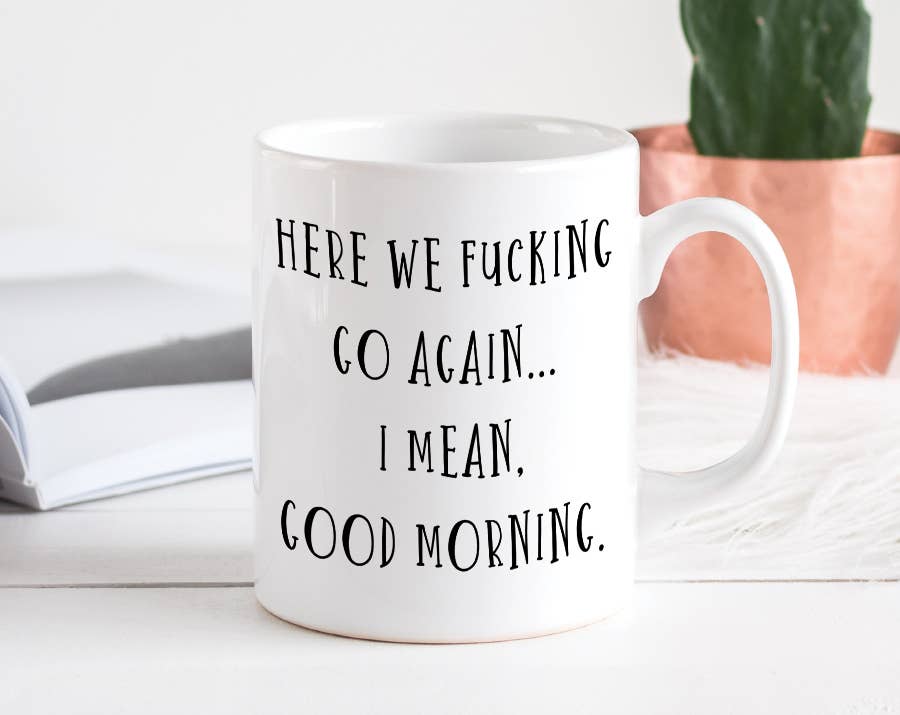 Here We Fucking Go Again Mug