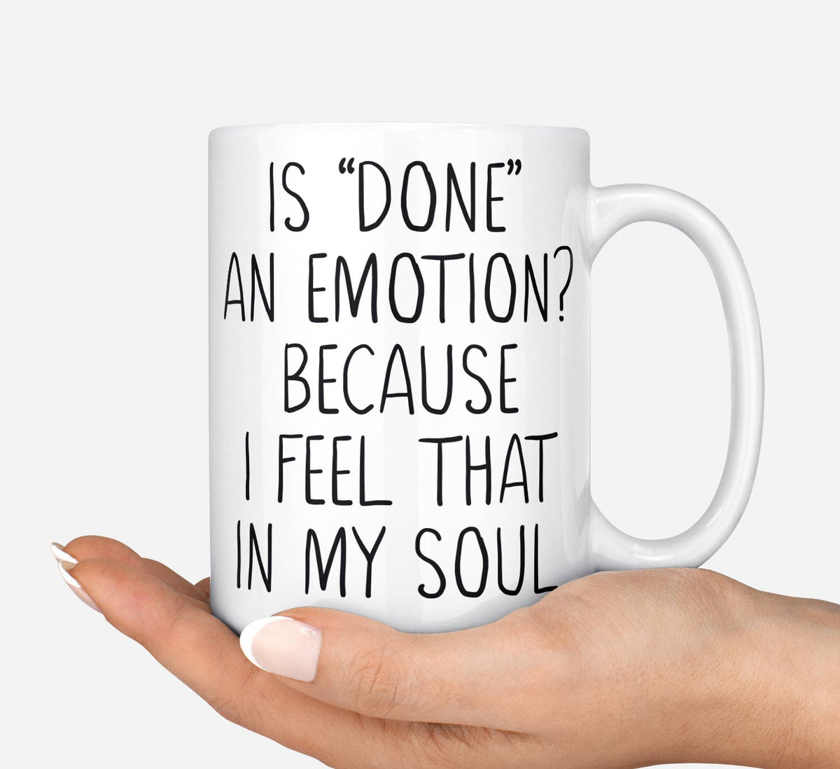 Is Done An Emotion Because I Feel That In My Soul Mug: 15 Ounce Jumbo