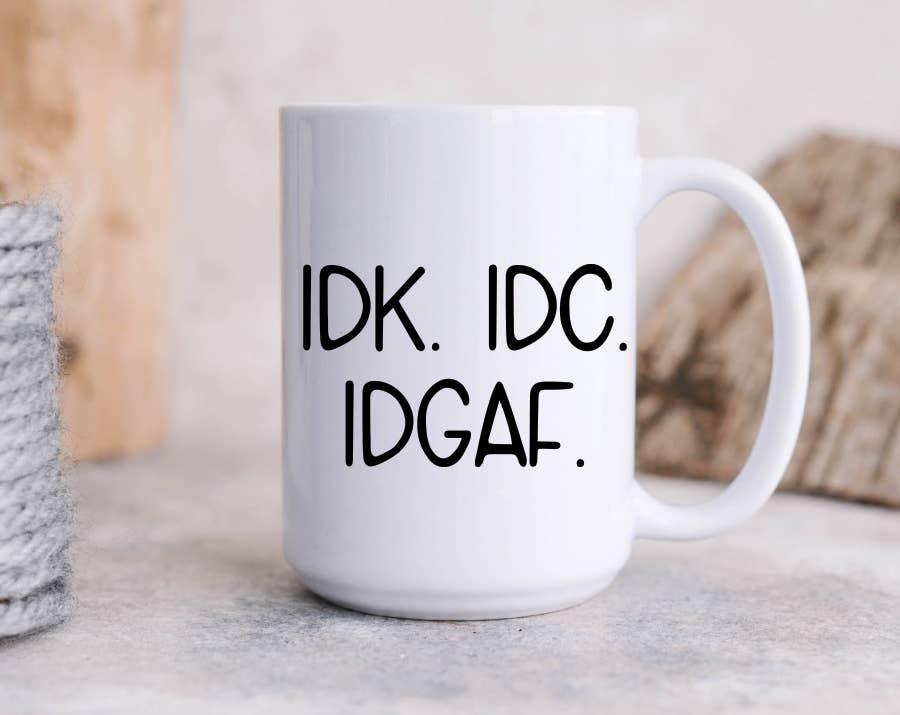 IDK IDC IDGAF Coffee Mug: 15 Ounce Jumbo