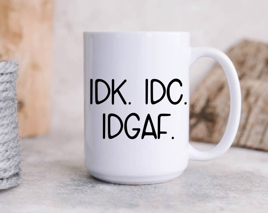 IDK IDC IDGAF Coffee Mug